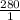 \frac{280}{1}