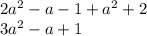 2a { }^{2} - a - 1 + a {}^{2} + 2 \\ 3a {}^{2} - a + 1