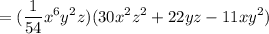 \displaystyle =(\frac{1}{54}x^6y^2z)(30x^2z^2+22yz-11xy^2)