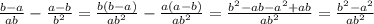 \frac{b-a}{ab} -\frac{a-b}{b^{2}} =\frac{b(b-a)}{ab^{2}} -\frac{a(a-b)}{ab^{2}} =\frac{b^{2}-ab-a^{2}+ab}{ab^{2}} =\frac{b^{2}-a^{2}}{ab^{2}}