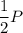 \displaystyle \frac12P