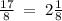 \frac{17}{8} \: = \: 2\frac{1}{8}