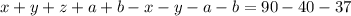 x + y + z + a + b - x - y - a - b = 90 - 40 - 37