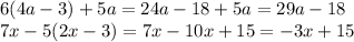 6(4a - 3) + 5a = 24a - 18 + 5a = 29a - 18 \\ 7x - 5(2x - 3) = 7x - 10x + 15 = - 3x + 15