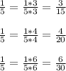 \frac{1}{5}= \frac{1*3}{5*3}=\frac{3}{15}\\ \\ \frac{1}{5}= \frac{1*4}{5*4}= \frac{4}{20}\\ \\ \frac{1}{5}= \frac{1*6}{5*6}= \frac{6}{30}