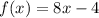 f(x)=8x-4