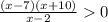 \frac{(x - 7)(x + 10)}{x - 2} 0 \\