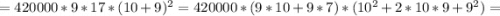 =420000*9*17*(10+9)^{2}=420000*(9*10+9*7)*(10^{2}+2*10*9+9^{2})=