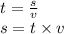 t = \frac{s}{v} \\ s = t \times v