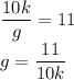 \dfrac{10k}{g} = 11\\g=\dfrac{11}{10k}