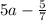 5a - \frac{5}{7}