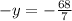 -y = -\frac{68}{7}