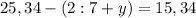 25,34-(2:7+y)=15,34