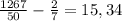 \frac{1267}{50} -\frac{2}{7}=15,34