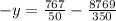 -y = \frac{767}{50}-\frac{8769}{350}