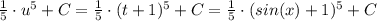 \frac{1}{5} \cdot u^5 +C = \frac{1}{5} \cdot(t+1)^5 +C = \frac{1}{5} \cdot(sin(x)+1)^5+C