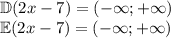 \mathbb{D}(2x-7)=(-\infty;+\infty)\\\mathbb{E}(2x-7)=(-\infty;+\infty)