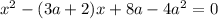 {x}^{2} - (3a + 2)x + 8a - 4 {a}^{2} = 0