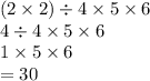 (2 \times 2) \div 4 \times 5 \times 6 \\ 4 \div 4 \times 5 \times 6 \\ 1 \times 5 \times 6 \\ = 30