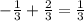 -\frac{1}{3} +\frac{2}{3}=\frac{1}{3}