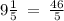 9 \frac{1}{5} \: = \: \frac{46}{5}