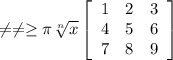 \neq \neq \geq \pi \sqrt[n]{x} \left[\begin{array}{ccc}1&2&3\\4&5&6\\7&8&9\end{array}\right]