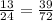 \frac{13}{24} = \frac{39}{72}