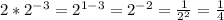 2*2^{-3} =2^{1-3} =2^{-2} =\frac{1}{2^{2} } =\frac{1}{4}