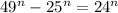 49^{n} - 25^{n} =24^{n} \\