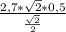 \frac{2,7*\sqrt{2} *0,5}{\frac{\sqrt{2} }{2} }