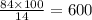 \frac{84 \times 100}{14} = 600