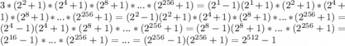 3*(2^2+1)*(2^4+1)*(2^8+1)*...*(2^{256}+1)=(2^1-1)(2^1+1)*(2^2+1)*(2^4+1)*(2^8+1)*...*(2^{256}+1)=(2^2-1)(2^2+1)*(2^4+1)*(2^8+1)*...*(2^{256}+1)=(2^4-1)(2^4+1)*(2^8+1)*...*(2^{256}+1)=(2^8-1)(2^8+1)*...*(2^{256}+1)=(2^{16}-1)*...*(2^{256}+1)=...=(2^{256}-1)(2^{256}+1)=2^{512}-1