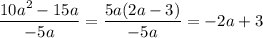 \dfrac{10a^2-15a}{-5a} = \dfrac{5a(2a-3)}{-5a} = -2a+3