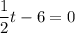 \dfrac{1}{2}t-6=0