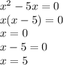 x^{2} -5x=0\\x(x-5)=0\\x= 0\\x-5=0\\x=5\\