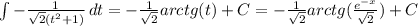 \int-\frac{1}{\sqrt{2}(t^2+1)} \, dt=-\frac{1}{\sqrt{2} } arctg(t)+C=-\frac{1}{\sqrt{2} } arctg(\frac{e^{-x}}{\sqrt{2} } )+C