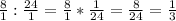 \frac{8}{1} : \frac{24}{1} = \frac{8}{1} * \frac{1}{24} = \frac{8}{24} = \frac{1}{3}