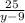 \frac{25}{y - 9}