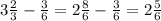 3\frac{2}{3} - \frac{3}{6} = 2\frac{8}{6} - \frac{3}{6} = 2\frac{5}{6}