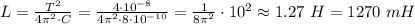 L=\frac{T^2}{4\pi^2\cdot C} =\frac{4\cdot 10^{-8}}{4\pi^2\cdot 8\cdot 10^{-10}} =\frac{1}{8\pi^2} \cdot 10^2 \approx 1.27$ $ H=1270$ $mH