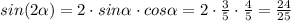 sin(2\alpha)=2\cdot sin\alpha\cdot cos\alpha=2\cdot \frac{3}{5} \cdot \frac{4}{5} =\frac{24}{25}