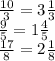 \frac{10}{3} = 3 \frac{1}{3} \\ \frac{9}{5} = 1 \frac{4}{5} \\ \frac{17}{8} = 2 \frac{1}{8}