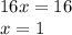 16x=16\\x= 1