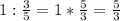 1:\frac{3}{5}=1*\frac{5}{3}=\frac{5}{3}