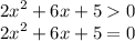 {2x}^{2} + 6x + 5 0 \\ {2x}^{2} + 6x + 5 = 0 \\