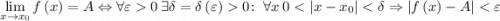 \displaystyle \lim _{x\to x_{0}}f\left(x\right)=A\Leftrightarrow \forall \varepsilon 0~\exists \delta =\delta \left(\varepsilon \right)0\colon ~\forall x~0