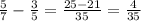 \frac{5}{7} - \frac{3}{5} = \frac{25 - 21}{35} = \frac{4}{35}