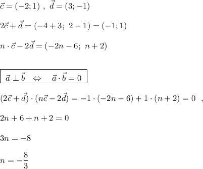 \vec{c}=(-2;1)\ ,\ \vec{d}=(3;-1)\\\\2\vec{c}+\vec{d}=(-4+3;\ 2-1)=(-1;1)\\\\n\cdot \vec{c}-2\vec{d}=(-2n-6;\ n+2)\\\\\\\boxed {\ \vec{a}\perp \vec{b}\ \ \Leftrightarrow \ \ \ \vec{a}\cdot \vec{b}=0\ }\\\\(2\vec{c}+\vec{d})\cdot (n\vec{c}-2\vec{d})=-1\cdot (-2n-6)+1\cdot (n+2)=0\ \ ,\\\\2n+6+n+2=0\\\\3n=-8\\\\n=-\dfrac{8}{3}