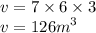 v = 7 \times 6 \times 3 \\ v = {126m}^{3}