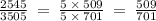 \frac{2545}{3505} \: = \: \frac{5 \: \times \: 509}{5 \: \times \: 701} \: = \: \frac{509}{701}